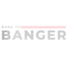 Born To Banger